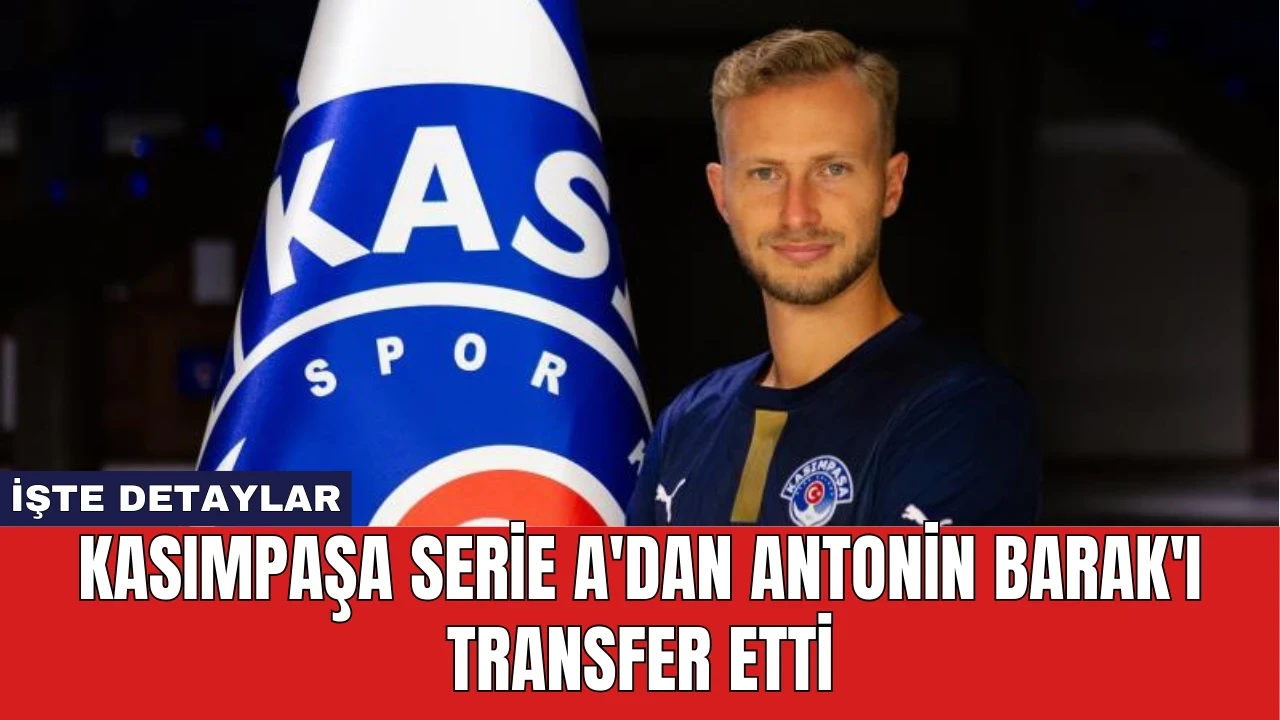 Kasımpaşa Serie A'dan Antonin Barak'ı Transfer Etti