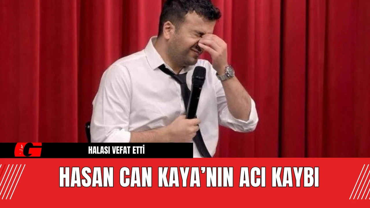 Hasan Can Kaya’nın Acı Kaybı: Pazarlıkçı Halası Vefat Etti