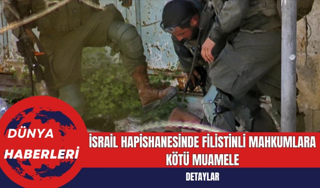 İsrail Hapishanesinde Filistinli Mahkumlara Kötü Muamele