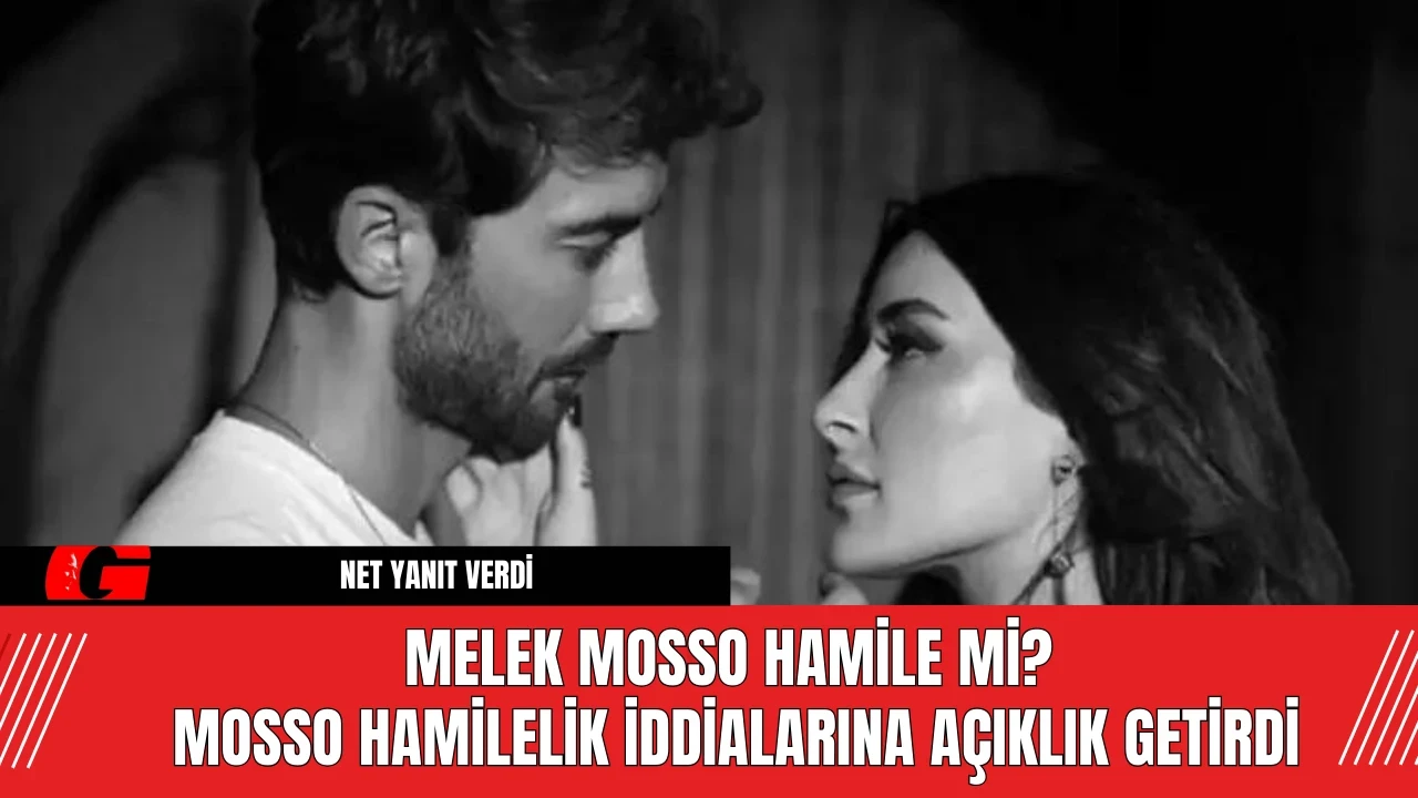 Melek Mosso Hamile Mi? Mosso Hamilelik İddialarına Açıklık Getirdi