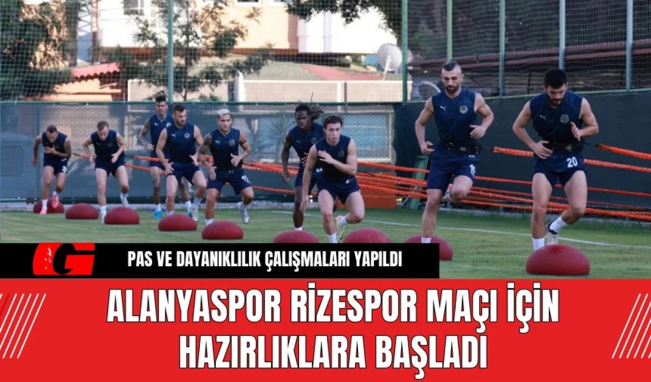 Alanyaspor, Rizespor Maçı İçin Hazırlıklara Başladı