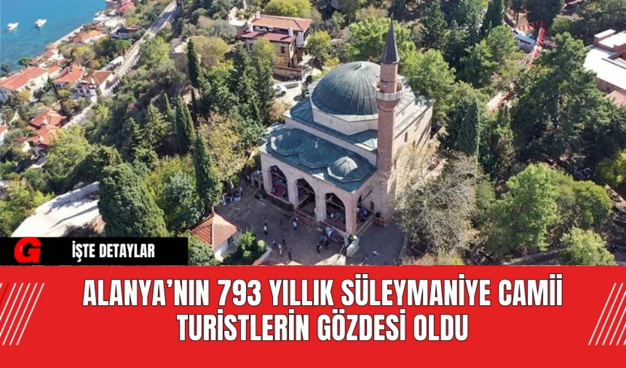 Alanya’nın 793 Yıllık Süleymaniye Camii Turistlerin Gözdesi Oldu