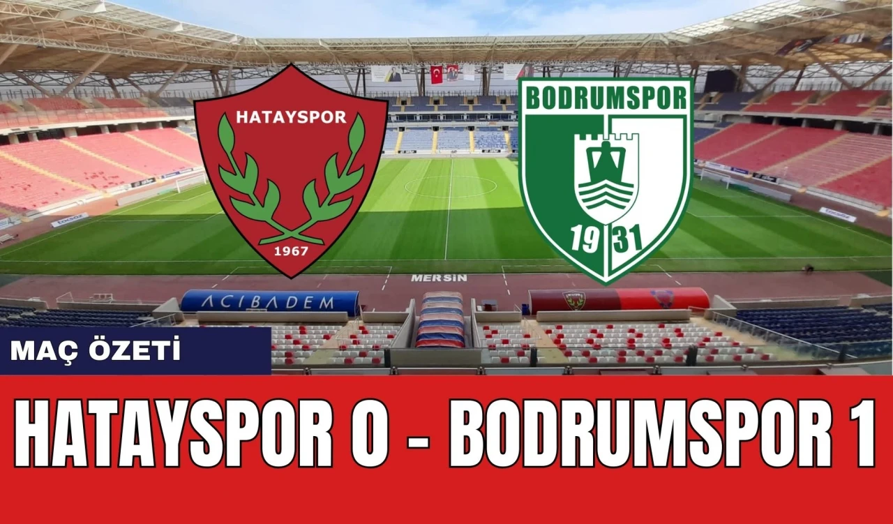 Hatayspor 0 - Bodrumspor 1: Maç Özeti