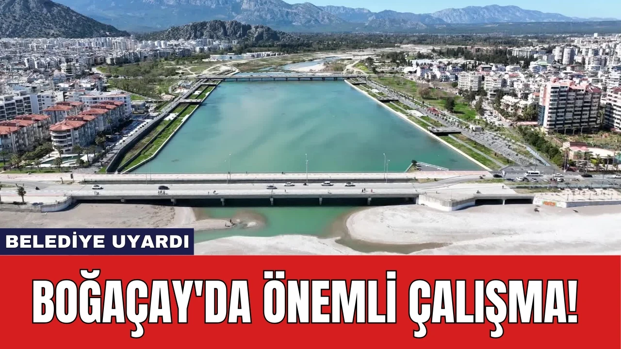 Boğaçay'da Önemli Çalışma! Antalya Büyükşehir Belediyesi Uyardı