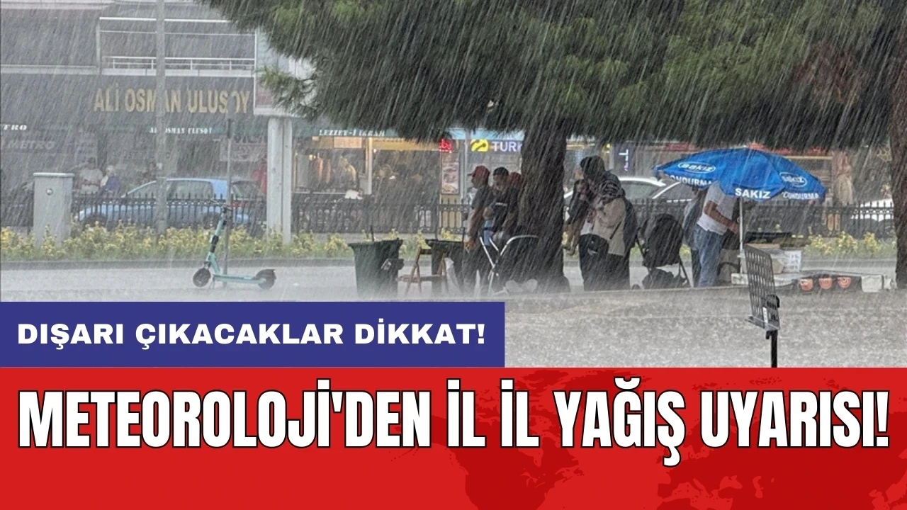 Meteoroloji'den il il yağış uyarısı!