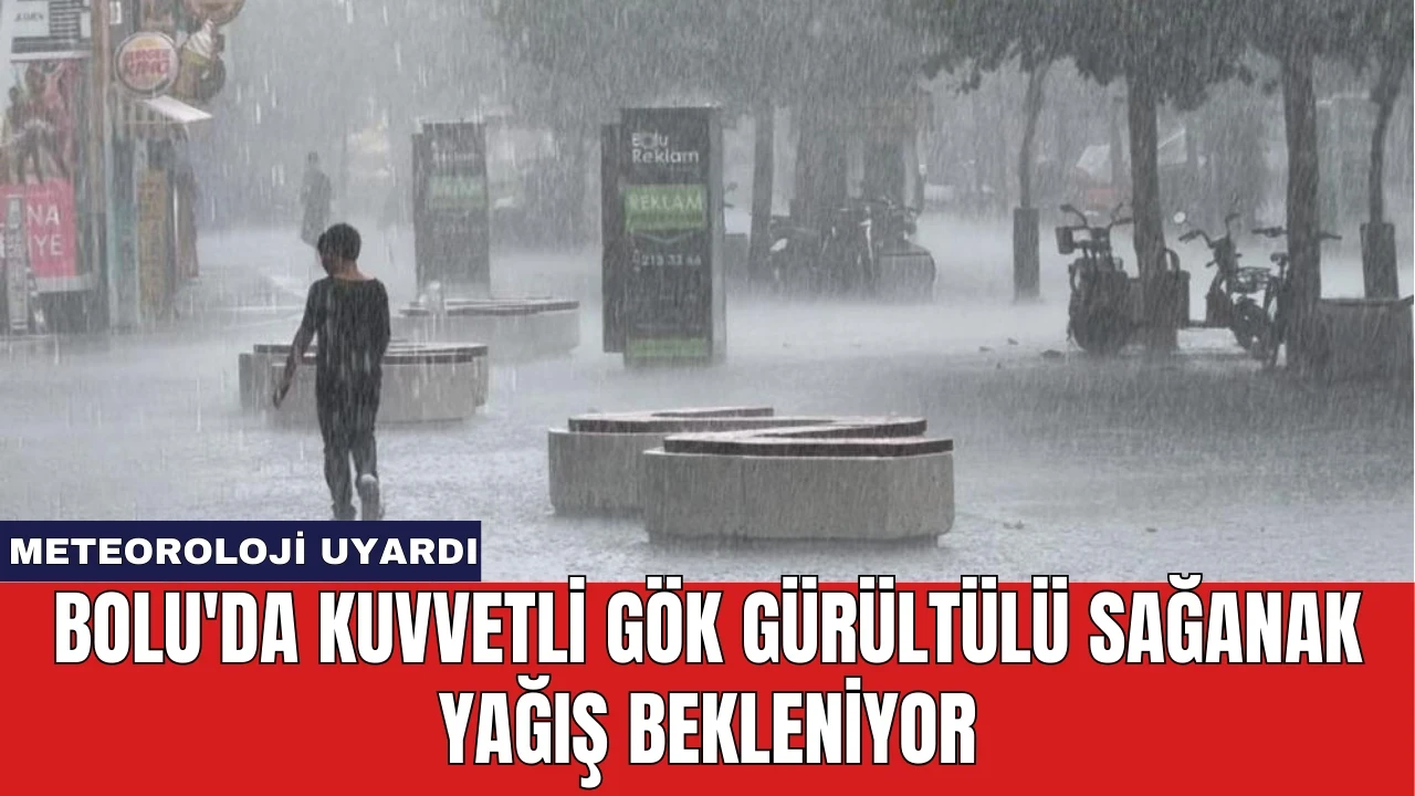 Bolu'da KuvvetliGök Gürültülü Sağanak Yağış Bekleniyor