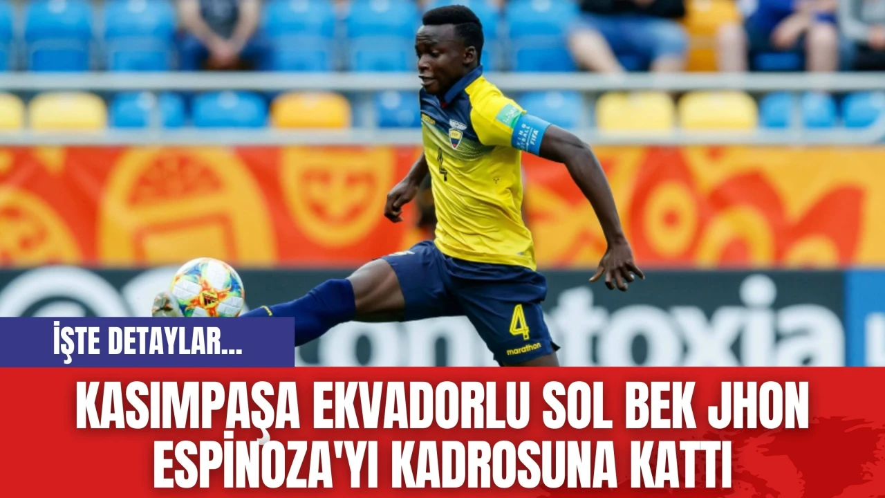 Kasımpaşa Ekvadorlu Sol Bek Jhon Espinoza'yı Kadrosuna Kattı