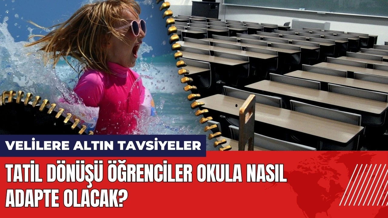 Tatil dönüşü öğrenciler okula nasıl adapte olacak? Velilere altın tavsiyeler