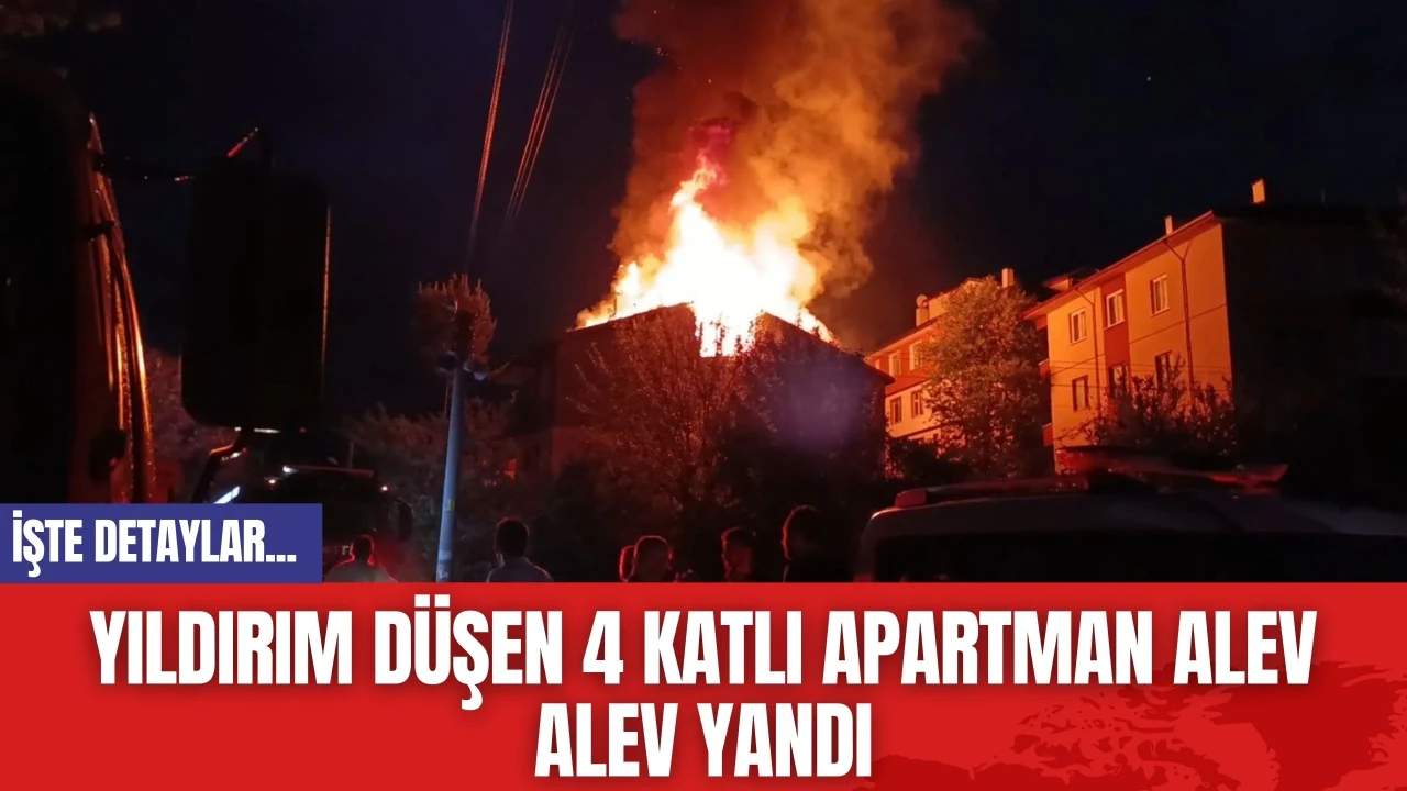 Yıldırım Düşen 4 Katlı Apartman Alev Alev Yandı