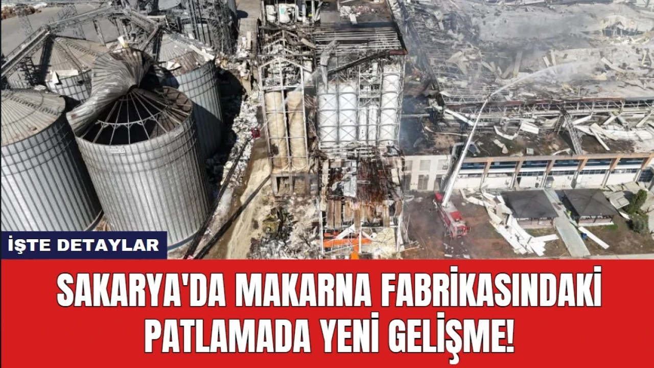 Sakarya'da Makarna Fabrikasındaki Patlamada Yeni Gelişme!