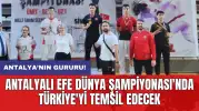 Antalyalı Efe Dünya Şampiyonası'nda Türkiye'yi temsil edecek