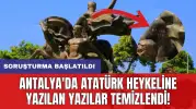 Antalya'da Atatürk heykeline yazılan yazılar temizlendi: Soruşturma başlatıldı