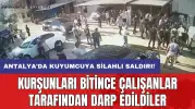 Antalya'da kuyumcuya silahlı saldırı: Kurşunları bitince çalışanlar tarafından darp edildiler