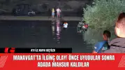 Manavgat'ta İlginç Olay! Önce Uyudular Sonra Adada Mahsur Kaldılar