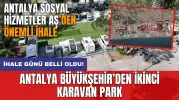 Antalya Büyükşehir'den 2. karavan park! İhale tarihi belli oldu