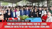 Türk Milliyetçiliğinin Önemli İsmi Av. Cemal Dönmezer Antalya'da Uğurlandı