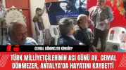 Türk Milliyetçilerinin Acılı Günü Av. Cemal Dönmezer, Antalya'da Hayatını Kaybetti