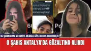 Kız çocuklarına ve Narin'e ahlaksız söylemlerde bulunan şahıs Antalya'da gözaltına alındı