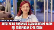 Antalya'da Boşanma Aşamasındaki Kadın Eşi Tarafından K*tledildi