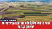 Antalya'da Kentsel Dönüşüm için 13 Arsa Satışa Çıkıyor