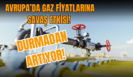 Avrupa’da gaz fiyatlarına savaş etkisi! Durmadan artıyor!