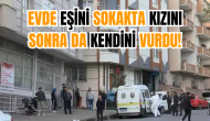 Evde eşini sokakta kızını sonra da kendini vurdu!