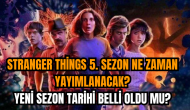 Stranger Things 5. sezon ne zaman yayımlanacak?Yeni sezon tarihi belli oldu mu?