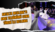 Antalya Mevlana'yı Andı! Yıldönümü Sema Töreni ile Kutlandı