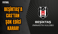 Beşiktaş'a CAS'tan şok edici karar!