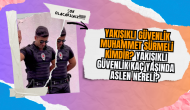 Yakışıklı Güvenlik Muhammet Sürmeli kimdir? Yakışıklı Güvenlik kaç yaşında aslen nereli?