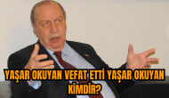 Yaşar Okuyan vefat etti Yaşar Okuyan kimdir?