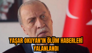 Yaşar Okuyan'ın ölüm haberleri yalanlandı