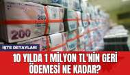 10 yılda 1 milyon TL'nin geri ödemesi ne kadar?