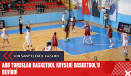 ABB Toroslar Basketbol Kayseri Basketbol'u devirdi