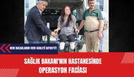 Sağlık Bakanı'nın hastanesinde operasyon faciası: Kadın hem bacaklarını hem adaletini kaybetti