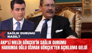 AKP'li Melih Gökçek'in Sağlık Durumu Hakkında Oğlu Osman Gökçek'ten Açıklama Geldi