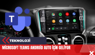 Microsoft Teams Android Auto için geliyor