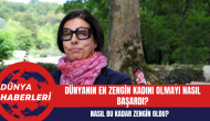 Dünyanın en zengin kadını olmayı nasıl başardı?