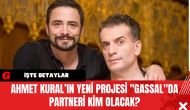 Ahmet Kural’ın Yeni Projesi "Gassal"da Partneri Kim Olacak?