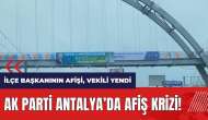 AK Parti Antalya'da afiş krizi!