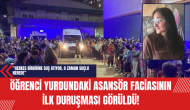 Öğrenci Yurdundaki Asansör Faciasının İlk Duruşması Görüldü