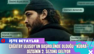 Çağatay Ulusoy’un Başrolünde Olduğu “Kübra” Dizisinin 2. Sezonu Geliyor