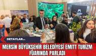 Mersin Büyükşehir Belediyesi EMITT Turizm Fuarında Parladı