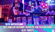 İnci Taneleri Dizisinde Dilber'in Yeni Pavyon Dansı Olay Yarattı