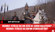 Mehmed: Fetihler Sultanı dizisi ne zaman başlayacak? Mehmed: Fetihler Sultanı'nın oyuncuları kim?