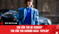 Ton Sür Ton Ne Demek? Ton Sür Ton Kombin Nasıl Yapılır?