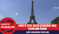 Paris'te Eyfel Kulesi Çevresinde Araç Yasaklama Kararı: Şehir Planlamasında Yeni Bir Adım