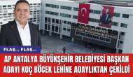 AP Antalya Büyükşehir Belediyesi başkan Adayı Koç Böcek lehine adaylıktan çekildi