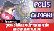 'Çocuk Gözüyle Polis' Temalı Resim Yarışması Antalya'da!