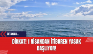 Dikkat! 1 Nisandan itibaren yasak başlıyor!